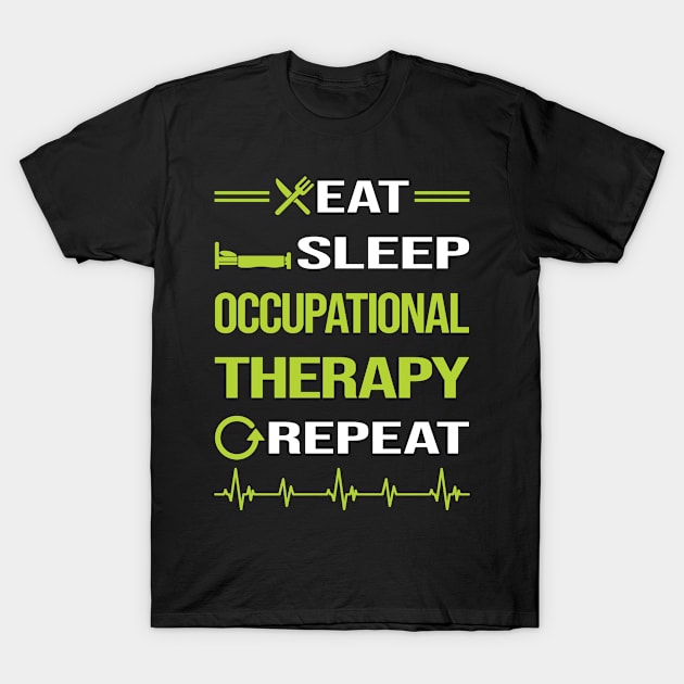 Funny Eat Sleep Repeat Occupational Therapy T-Shirt by relativeshrimp